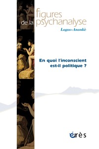 Picture of Figures de la psychanalyse 45 - En quoi l'inconscient est-il politique ?