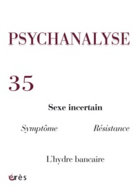 Image de PSYCHANALYSE 35 - SEXE INCERTAIN, SYMPTOME, RESISTANCE, L'HYDRE BANCAIRE