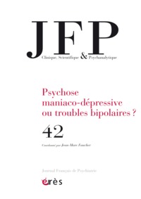 Image de JFP 42 - PSYCHOSE MANIACO-DEPRESSIVE OU TROUBLES BIPOLAIRES ?