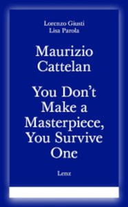Picture of Maurizio Cattelan - You Don't Make a Masterpiece, You Survive One