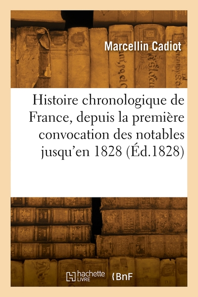 Image de Histoire chronologique de France, depuis la première convocation des notables jusqu'en 1828