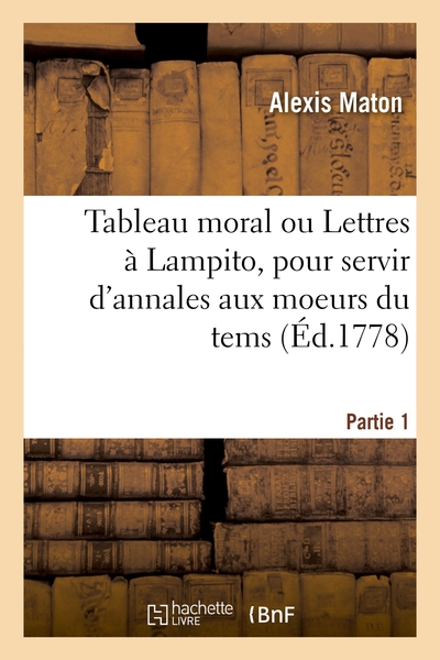 Picture of Tableau moral ou Lettres à Lampito, pour servir d'annales aux moeurs du tems. Partie 1