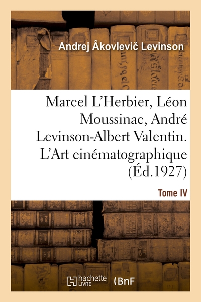 Image de Marcel L'Herbier, Léon Moussinac, André Levinson-Albert Valentin. L'Art cinématographique. Tome IV
