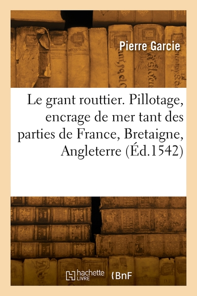 Picture of Le grant routtier. Pillotage et encrage de mer, tant des parties de France, Bretaigne, Angleterre