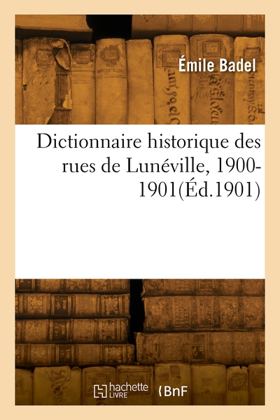 Image de Dictionnaire historique des rues de Lunéville, 1900-1901
