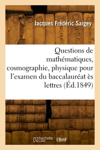 Picture of Questions de mathématiques, cosmographie, physique, chimie pour l'examen du baccalauréat ès lettres