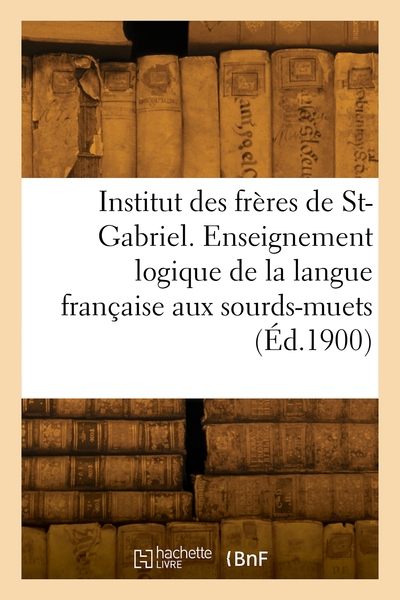 Image de Institut des frères de Saint-Gabriel. Enseignement logique de la langue française aux sourds-muets