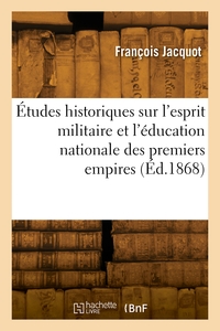 Picture of Études historiques sur l'esprit militaire et l'éducation nationale des premiers empires