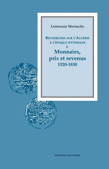 Image de Recherches sur l'Algérie à l'époque ottomane. I. Monnaies, prix et revenus, 1520-1830