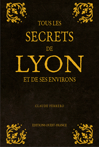 Image de Tous les secrets de Lyon et de ses environs