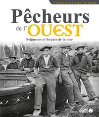 Picture of Pêcheurs de l'Ouest, seigneurs et forçats de la mer