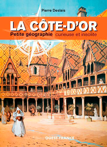 Picture of La Côte-d'Or, petite géographie curieuse et insolite