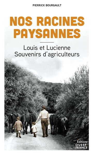 Picture of Nos racines paysannes. Louis et Lucienne, souvenirs d'agriculteurs