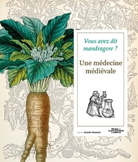 Picture of Vous avez dit mandragore ? Une médecine médiévale