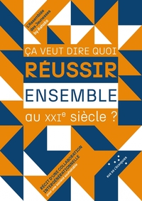 Image de Ça veut dire quoi réussir ensemble au XXIe siècle ?
