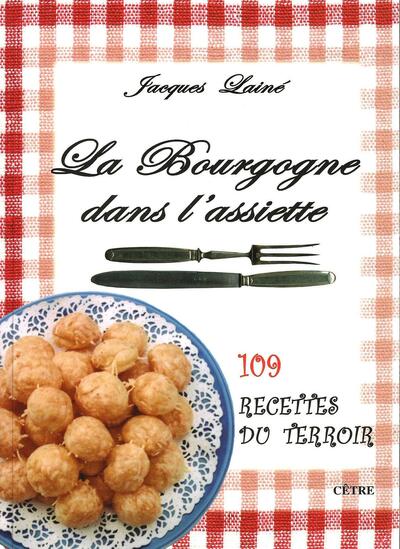 Image de LA BOURGOGNE DANS L'ASSIETTE 109 RECETTES DU TERROIR