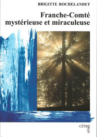 Image de FRANCHE-COMTE MYSTERIEUSE ET MIRACULEUSE