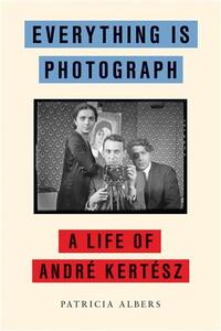 Image de Everything Is Photograph A Life of AndrE KertEsz /anglais
