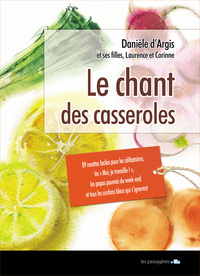 Picture of Le chant des casseroles - 89 recettes faciles pour les moi, je travaille !, les célibataires, les papas paumés du week-end e