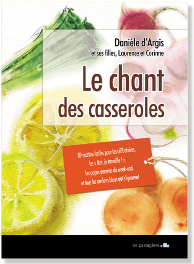 Picture of Le chant des casseroles - 89 recettes faciles pour les moi, je travaille !, les célibataires, les papas paumés du week-end e