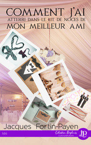 Picture of Comment j'ai atterri dans le lit de noces de mon meilleur ami