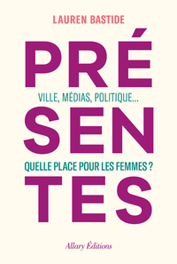 Image de Présentes - Ville, médias, politique... Quelle place pour les femmes ?