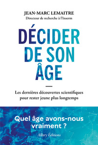 Image de Décider de son âge - Les dernières découvertes scientifiques pour rester jeune plus longtemps