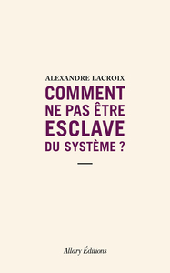 Image de Comment ne pas être esclave du système ?