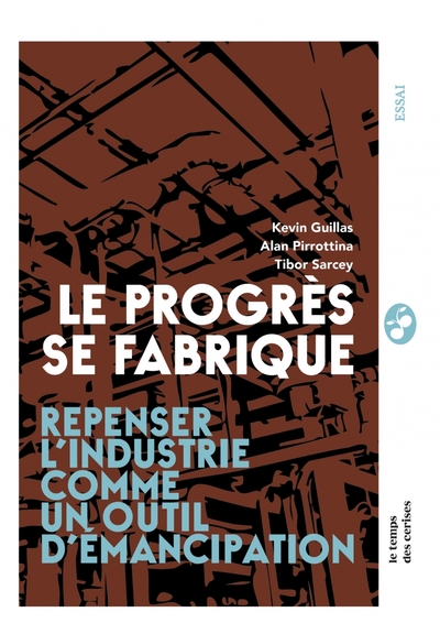 Picture of Le progrès se fabrique - Repenser l'industrie comme un outil