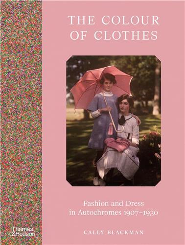 Picture of The Colour of Clothes: Fashion and Dress in Autochromes 1907-1930 /anglais