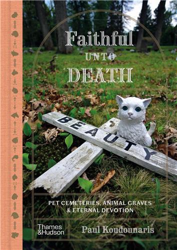Picture of Faithful unto Death : Pet cemeteries, animal graves and eternal devotion /anglais