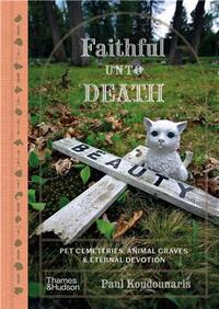 Picture of Faithful unto Death : Pet cemeteries, animal graves and eternal devotion /anglais
