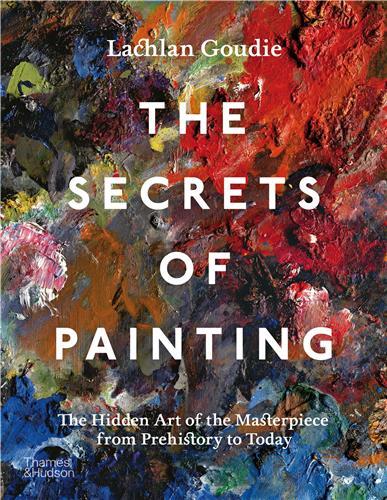 Image de The Secrets of Painting: The Hidden Art of the Masterpiece from Prehistory to Today /anglais