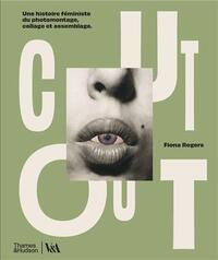 Picture of Cut Out Une histoire fEministe du photomontage, collage et assemblage /franCais
