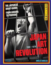 Picture of Japan Art Revolution: The Japanese Avant-Garde from Angura to Provoke /anglais