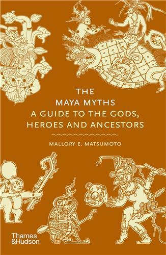 Picture of The Maya Myths : A Guide to the Gods, Heroes and Ancestors /anglais