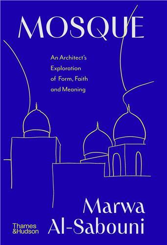 Picture of Mosque An Architect's Exploration of Form, Faith and Meaning /anglais