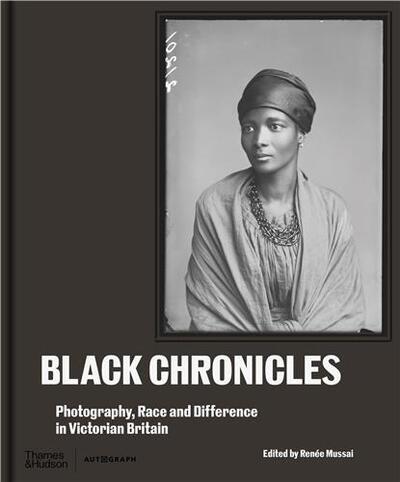 Image de Black Chronicles: Photography, Race and Difference in Victorian Britain /anglais