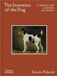 Image de The Invention of the Dog 75 Breeds that Changed the World /anglais