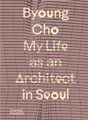 Picture of Byoung Cho: My Life as An Architect in Seoul /anglais