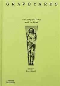 Picture of Graveyards : A History of Living with the Dead /anglais