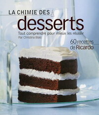 Image de LA CHIMIE DES DESSERTS. TOUT COMPRENDRE POUR MIEUX LES REUSSIR