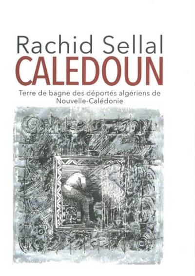 Image de Caledoun terre de bagne des déportés algériens de NouvelleCalédonie