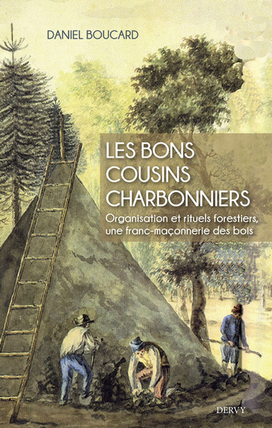 Image de Les bons cousins charbonniers - Organisation et rituels forestiers, une franc-maçonnerie des bois