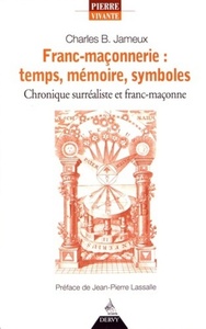 Image de Franc-maconnerie : temps, mémoire, symboles - Chronique surréaliste et franc-maçonne