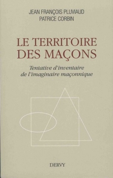 Image de Le territoire des maçons - Tentative d'inventaire de l'imaginaire maçonnique