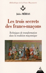 Picture of Les trois secrets des francs-maçons - Techniques de transformation dans la tradition maconnique