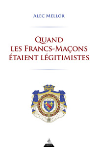 Picture of Quand les Francs-Maçons étaient légitimistes