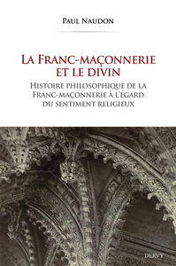 Image de La Franc-maçonnerie et le divin - Histoire philosophique de la franc-maçonnerie à l'égard du sentiment religieux
