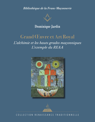 Picture of Grand OEuvre et Art Royal - L'alchimie et les hauts grades maçonniques : l'exemple du REAA